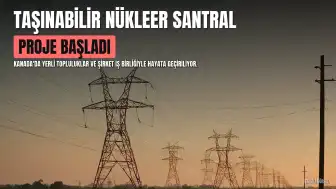 Taşınabilir Nükleer Santral Projesi Başlatıldı: 40 Bin Konutun Elektrik İhtiyacını Karşılayacak