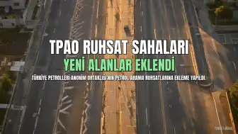 TPAO'nun Petrol Arama Ruhsat Sahalarına Yeni Alanlar Eklendi