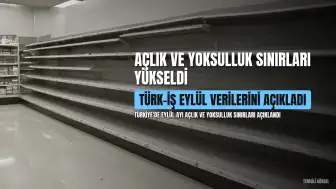 TÜRK-İŞ: Eylülde 4 kişilik ailenin açlık sınırı 37 bin 801 liraya yükseldi
