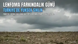 Türkiye'de Lenfoma Sıklığı Dünya Ortalamasının Üzerinde