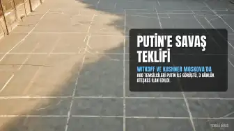 Witkoff ve Kushner, Putin ile Görüştü: Moskova'ya 'Savaşı Bitirecek Teklif' Götürüldü