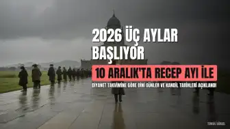 2026 Yılı Üç Aylar Takvimi ve Kandil Tarihleri Açıklandı