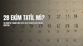 28 Ekim Yarım Gün mü Olacak? Tatil Takvimi ve Çalışma Durumu Açıklandı