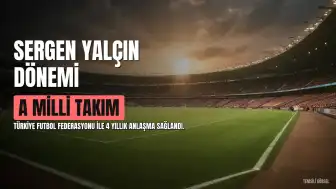 A Milli Futbol Takımı'nda Sergen Yalçın Dönemi Başlıyor: 4 Yıllık Anlaşma Sağlandı