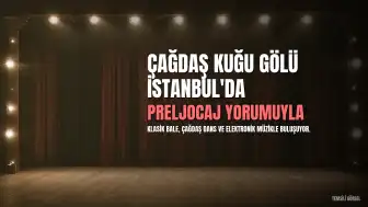 Balenin İkonik Eseri 'Kuğu Gölü', Yeniden Yorumlanarak İstanbul'da Sahnelenecek
