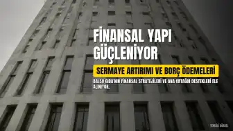 Balsu Gıda'da Yüksek Faizli Borçların Nakitle Kapatılmasının Ardından Gözler Sermaye Artırımına Çevrildi