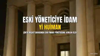 Çin'de Eski Finans Yöneticisi Yi Huiman'a Rüşvetten Ertelenmiş İdam Cezası