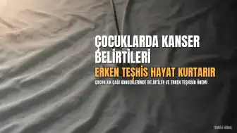 Çocukluk Çağı Kanserlerinde Erken Teşhisin Önemi: Uzmanlardan Kritik Uyarılar