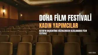 Doha Film Festivali'nin Yarışma Programı Açıklandı: Kadın Yapımcılara Odaklanıldı