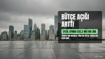 Eylülde Bütçe Açığı 532,2 Milyar Liraya Ulaştı