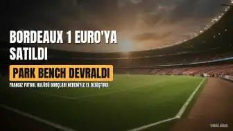 Fransız Kulübü Bordeaux, Borçları Devralma Karşılığında 1 Euro'ya Satıldı