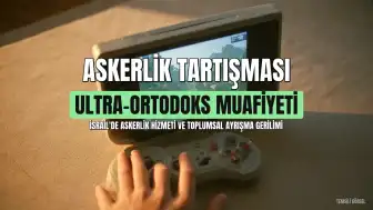 İsrail'de Zorunlu Askerlik Tartışması Ülkenin Geleceğini Şekillendirebilir