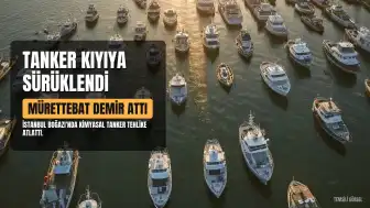Kanlıca Açıklarında Sürüklenen Kimyasal Tanker Kontrol Altına Alındı