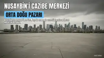 Nusaybin TSO Başkanı Ömer Özel: İlçeyi Orta Doğu'nun cazibe merkezi yapacağız