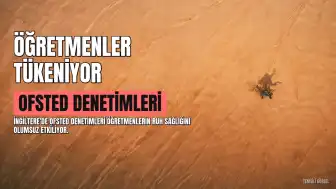 Ofsted Denetimlerinin Öğretmenler Üzerindeki Olumsuz Etkisi Araştırmayla Ortaya Kondu