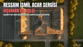 Ressam İsmil Acar'ın Gaziantep'teki Tarihi Hışvahan'da Retrospektif Sergisi Açıldı