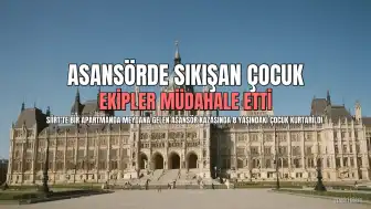 Siirt'te Asansörde Sıkışan Çocuk Kurtarıldı