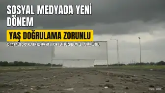Sosyal Medyada Yeni Dönem: Yaş Doğrulama ve Çocuk Koruması Yarın Başlıyor