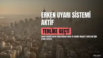 Suudi Arabistan'da Abha ve Hamis Muşayt için erken uyarı sistemi devreye alındı
