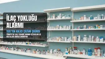 TEİS Başkanı Saydan: İlaç Tedarik Sorunu Ciddi Sıkıntılara Yol Açıyor