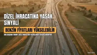 Trump'tan Dizel İhracatına Yasak Sinyali: Benzin Fiyatları Yükselebilir