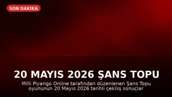 20 Mayıs 2026 Şans Topu Çekiliş Sonuçları Açıklandı