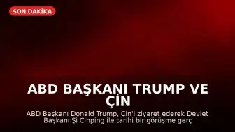 ABD Başkanı Trump ve Çin Devlet Başkanı Xi Jinping Tarihi Görüşme Gerçekleştirdi