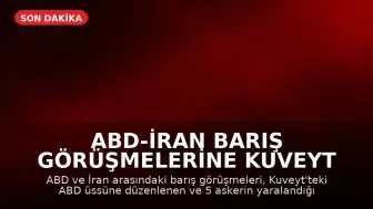 ABD-İran Barış Görüşmelerine Kuveyt Saldırısı Gölgesi