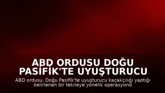 ABD Ordusu Doğu Pasifik'te Uyuşturucu Taşıyan Tekneye Saldırdı: 2 Kişi Hayatını Kaybetti
