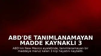 ABD'de Tanımlanamayan Madde Kaynaklı 3 Ölüm, 18 Kişi Hastanede