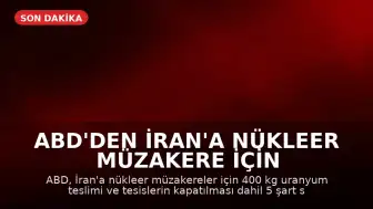 ABD'den İran'a Nükleer Müzakere İçin 5 Şart: Uranyum Teslimi ve Tesislerin Kapatılması Gündemde