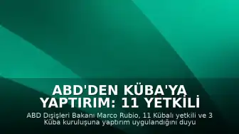 ABD'den Küba'ya Yaptırım: 11 Yetkili ve 3 Kuruluş Hedef Alındı