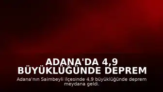 Adana'da 4,9 Büyüklüğünde Deprem Meydana Geldi