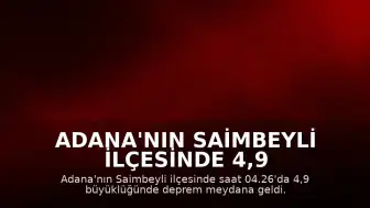 Adana'nın Saimbeyli ilçesinde 4,9 büyüklüğünde deprem kaydedildi