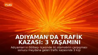 Adıyaman'da Trafik Kazası: 3 Yaşamını Yitirdi, 4 Kişi Yaralandı