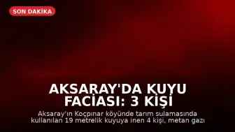 Aksaray'da Kuyu Faciası: 3 Kişi Hayatını Kaybetti, 1 Kişi Yaralandı