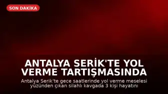 Antalya Serik'te Yol Verme Tartışmasında Silahlı Saldırı: 3 Kişi Hayatını Kaybetti