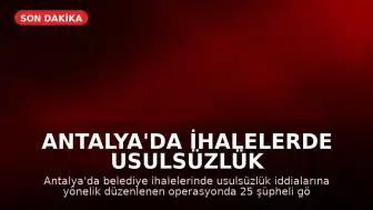 Antalya'da İhalelerde Usulsüzlük Operasyonu: 25 Şüpheli Gözaltına Alındı