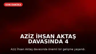 Aziz İhsan Aktaş Davasında 4 Tahliye Kararı Verildi