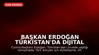 Başkan Erdoğan Türkistan'da Dijital Vizyonda Birlik Mesajı Verdi