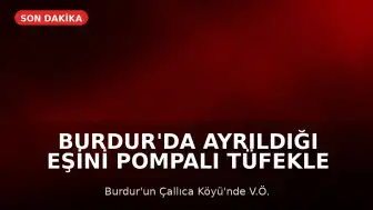 Burdur'da Ayrıldığı Eşini Pompalı Tüfekle Yaralayan Şüpheli Kaçtı