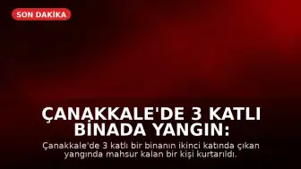 Çanakkale'de 3 Katlı Binada Yangın: Dumandan Etkilenen Kişi Kurtarıldı