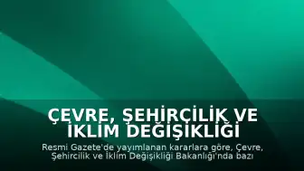 Çevre, Şehircilik ve İklim Değişikliği Bakanlığı'nda Atama ve Görevden Almalar