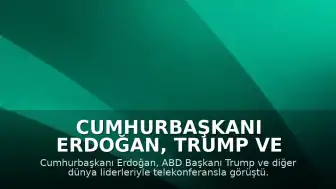 Cumhurbaşkanı Erdoğan, Trump ve Liderlerle Orta Doğu'yu Değerlendirdi