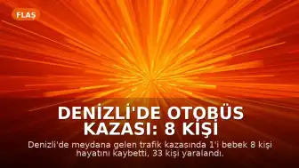 Denizli'de Otobüs Kazası: 8 Kişi Hayatını Kaybetti, 33 Kişi Yaralandı