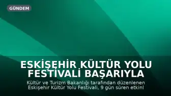 Eskişehir Kültür Yolu Festivali Başarıyla Tamamlandı