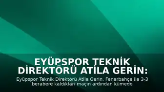 Eyüpspor Teknik Direktörü Atila Gerin: Kümede Kalmak İnanılmaz Bir Hikaye