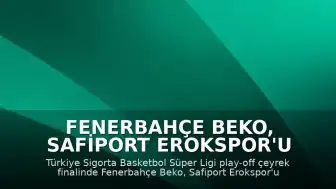 Fenerbahçe Beko, Safiport Erokspor'u Yenerek Yarı Finale Yükseldi