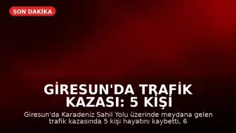Giresun'da Trafik Kazası: 5 Kişi Hayatını Kaybetti, 6 Kişi Yaralandı