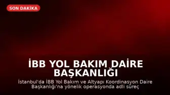 İBB Yol Bakım Daire Başkanlığı Operasyonunda 11 Kişi Tutuklandı